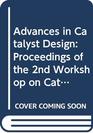 Advances in Catalyst Design Proceedings of the 2nd Workshop on Catalyst Design  Trieste Italy 1014 November 1992
