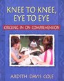 Knee to Knee Eye to Eye Circling in on Comprehension