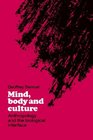 Mind Body and Culture Anthropology and the Biological Interface