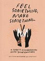 Feel Something Make Something A Guide to Collaborating with Your Emotions