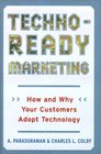TechnoReady Marketing  How and Why Your Customers Adopt Technology