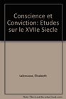 Conscience Et Conviction Etudes Sur Le XVIIe Siecle