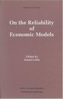 On the Reliability of Economic Models Essays in the Philosophy of Economics