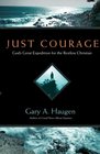 Just Courage: God's Great Expedition for the Restless Christian
