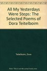 All My Yesterdays Were Steps Selected Poems of Dora Teitelboim