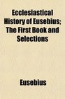 Ecclesiastical History of Eusebius The First Book and Selections