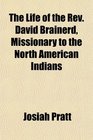 The Life of the Rev David Brainerd Missionary to the North American Indians