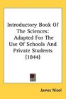 Introductory Book Of The Sciences Adapted For The Use Of Schools And Private Students