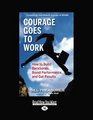 Courage Goes to Work  How to Build Backbones Boost Performance and Get Results