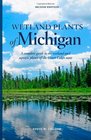 Wetland Plants of Michigan A Complete Guide to the Wetland and Aquatic Plants of the Great Lakes State