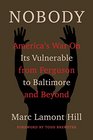 Nobody: America's War On Its Vulnerable from Ferguson to Baltimore and Beyond