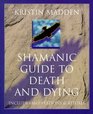 Shamanic Guide to Death and Dying Includes Meditations  Rituals