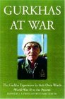 Gurkhas at War The Gurkira Experience in their Own Words  1939 to the Present