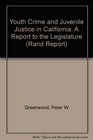Youth Crime and Juvenile Justice in California A Report to the Legislature