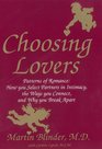 Choosing Lovers Patterns of Romance How You Select Partners in Intimacy the Ways You Connect and Why You Break Apart