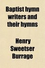 Baptist hymn writers and their hymns