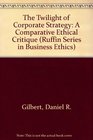 The Twilight of Corporate Strategy A Comparative Ethical Critique
