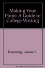 Making Your Point A Guide to College Writing