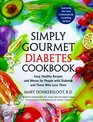 The Simply Gourmet Diabetes Cookbook  Easy Healthy Recipes and Menus for People with Diabetes and Those Who Love Them