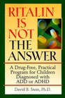 Ritalin Is Not The Answer  A DrugFree Practical Program for Children Diagnosed with ADD or ADHD