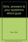 Girls, answers to your questions about guys