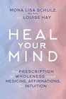 Heal Your Mind Your Prescription for Wholeness through Medicine Affirmations and Intuition