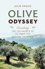 Olive Odyssey Searching for the Secrets of the Fruit That Seduced the World