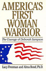 America's First Woman Warrior The Courage of Deborah Sampson