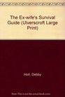 The Ex-wife's Survival Guide (Ulverscroft Large Print)