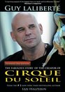 Guy Laliberte The Fabulous Story of the Creator of Cirque Du Soleil