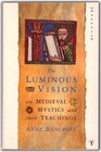 The Luminous Vision Six Medieval Mystics and Thei Teachings