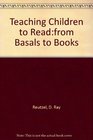 Teaching Children to Read From Basals to Books