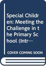 Special Children Meeting the Challenge in the Primary School