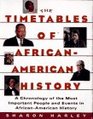 TIMETABLES OF  AFRICANAMERICAN HISTORY  A CHRONICLE OF THE MOST IMPORTANT PEOPLE AND EVENTS IN AFRICANAMERICAN HISTORY