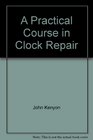 A Practical Course in Clock Repair