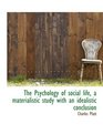 The Psychology of social life a materialistic study with an idealistic conclusion