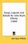 Songs Legends And Ballads By John Boyle O'Reilly