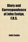 Diary and Correspondence of John Evelyn FRS