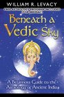 Beneath a Vedic Sky: A Beginner's Guide to the Astrology of Ancient India