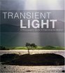 Transient Light A Photographic Guide to Capturing the Medium