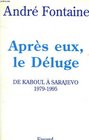 Apres eux le Deluge De Kaboul a Sarajevo 19791995