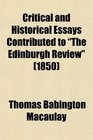 Critical and Historical Essays Contributed to The Edinburgh Review