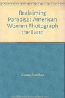 Reclaiming Paradise American Women Photograph the Land