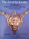 The art of the jeweller A catalogue of the Hull Grundy gift to the British Museum  jewellery engraved gems and goldsmiths' work