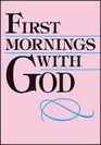 First Mornings with God