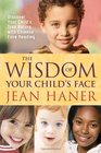 The Wisdom of Your Child's Face Discover Your Child's True Nature with Chinese Face Reading