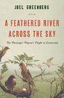 A Feathered River Across the Sky: The Passenger Pigeon's Flight to Extinction