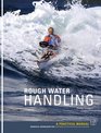 Rough Water Handling A Practical Manual Essential Knowledge for Intermediate and Advanced Paddlers