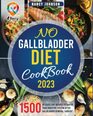 No Gallbladder Diet Cookbook 1500 days of excellent recipes to Soothe Your Digestive System after Gallbladder Removal Surgery