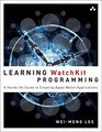 Learning WatchKit Programming A HandsOn Guide to Creating Apple Watch Applications
